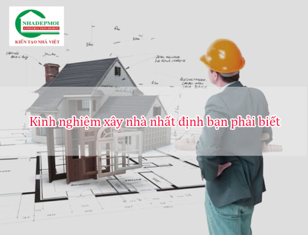 Kinh nghiệm xây nhà nhất định bạn phải biết